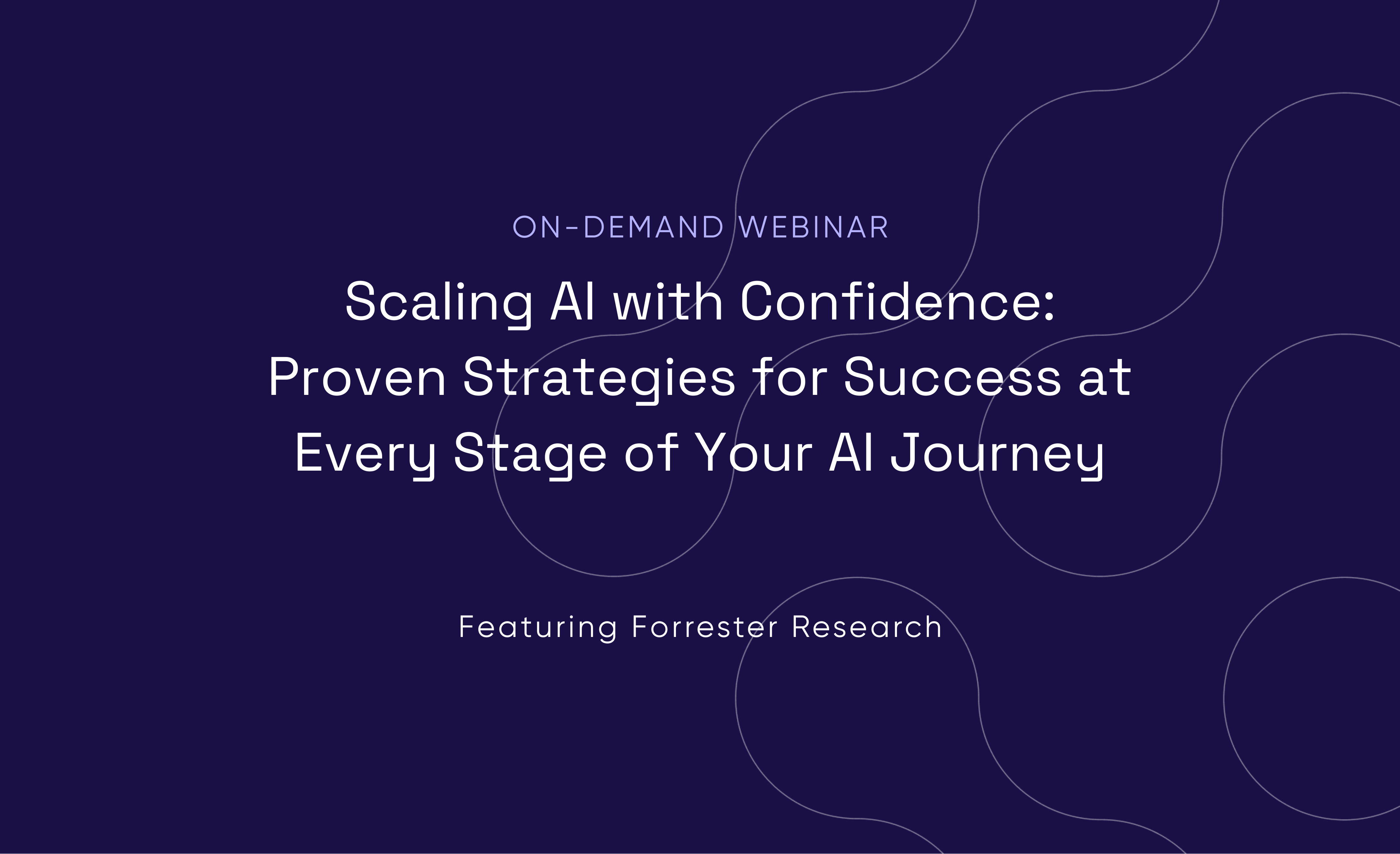 Scaling AI with Confidence: Proven Strategies for Success at Every Stage of Your AI Journey