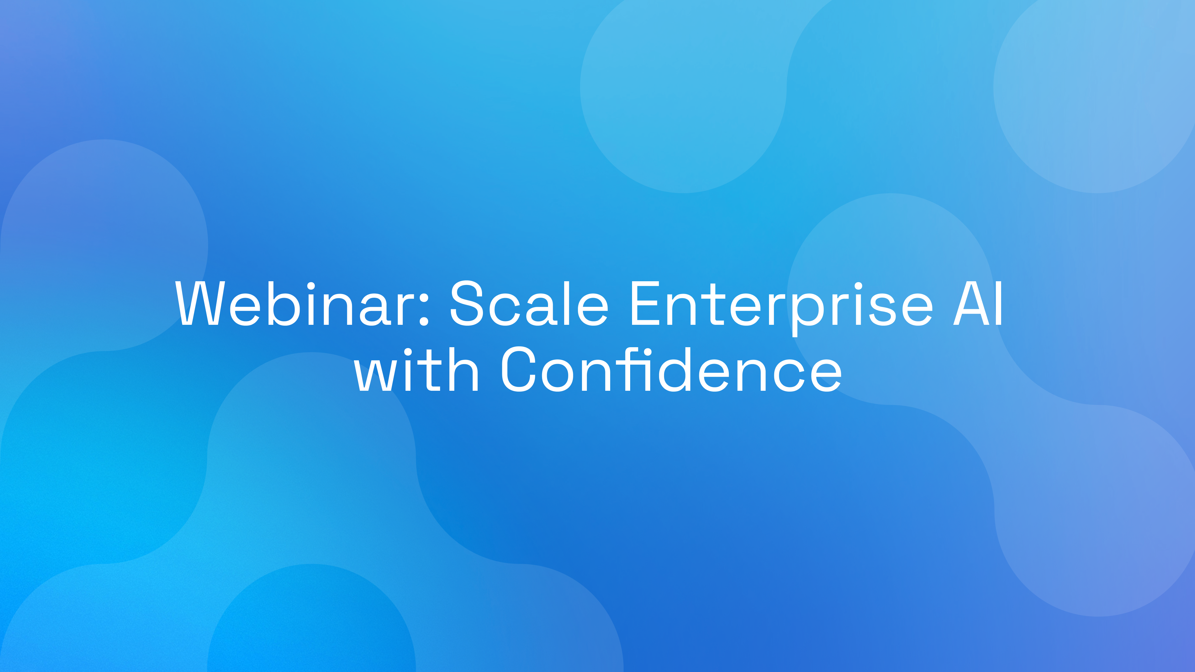 Scale Enterprise AI with Confidence