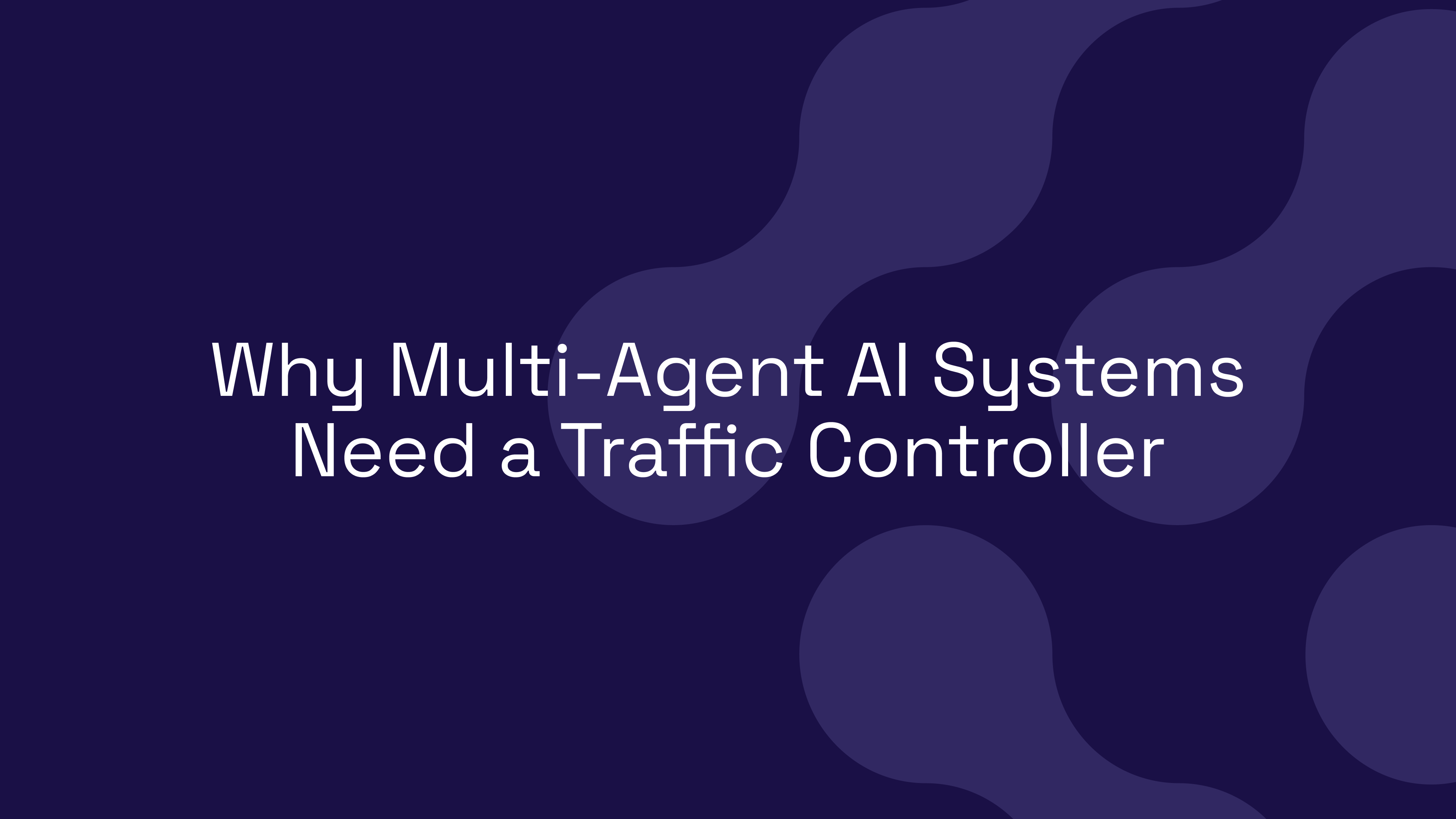 Why Multi-Agent AI Systems Need a Traffic Controller