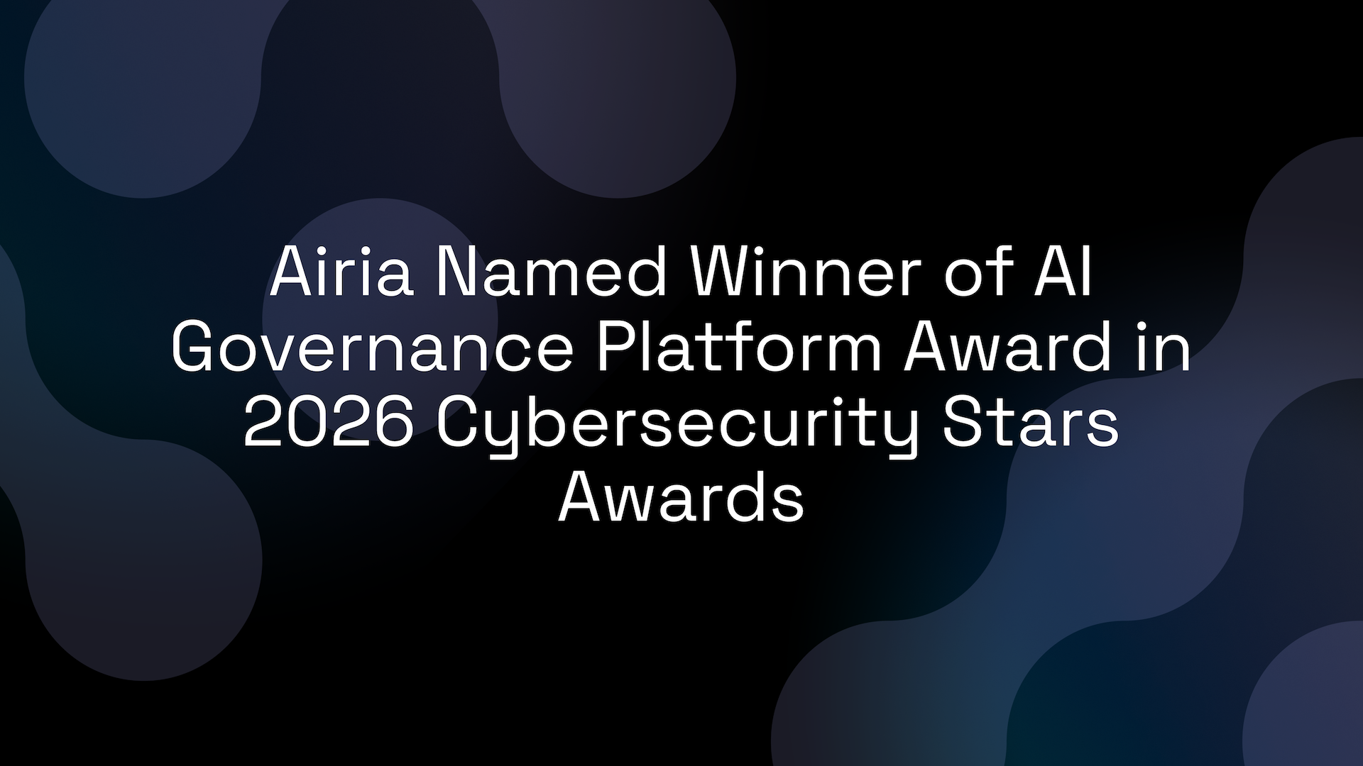 Airia Named Winner of AI Governance Platform Award in 2026 Cybersecurity Stars Awards