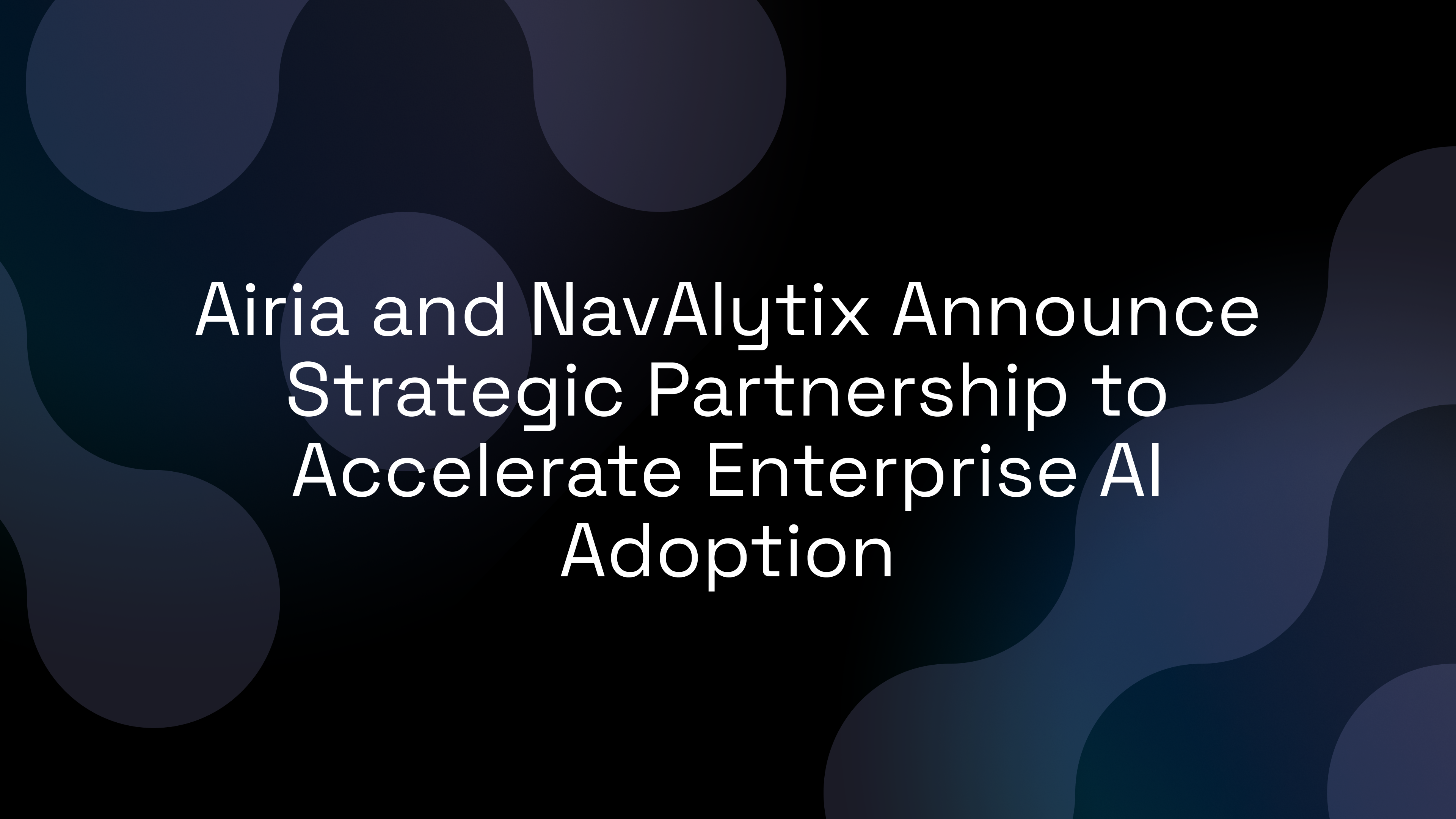 Airia and NavAlytix Announce Strategic Partnership to Accelerate Enterprise AI Adoption