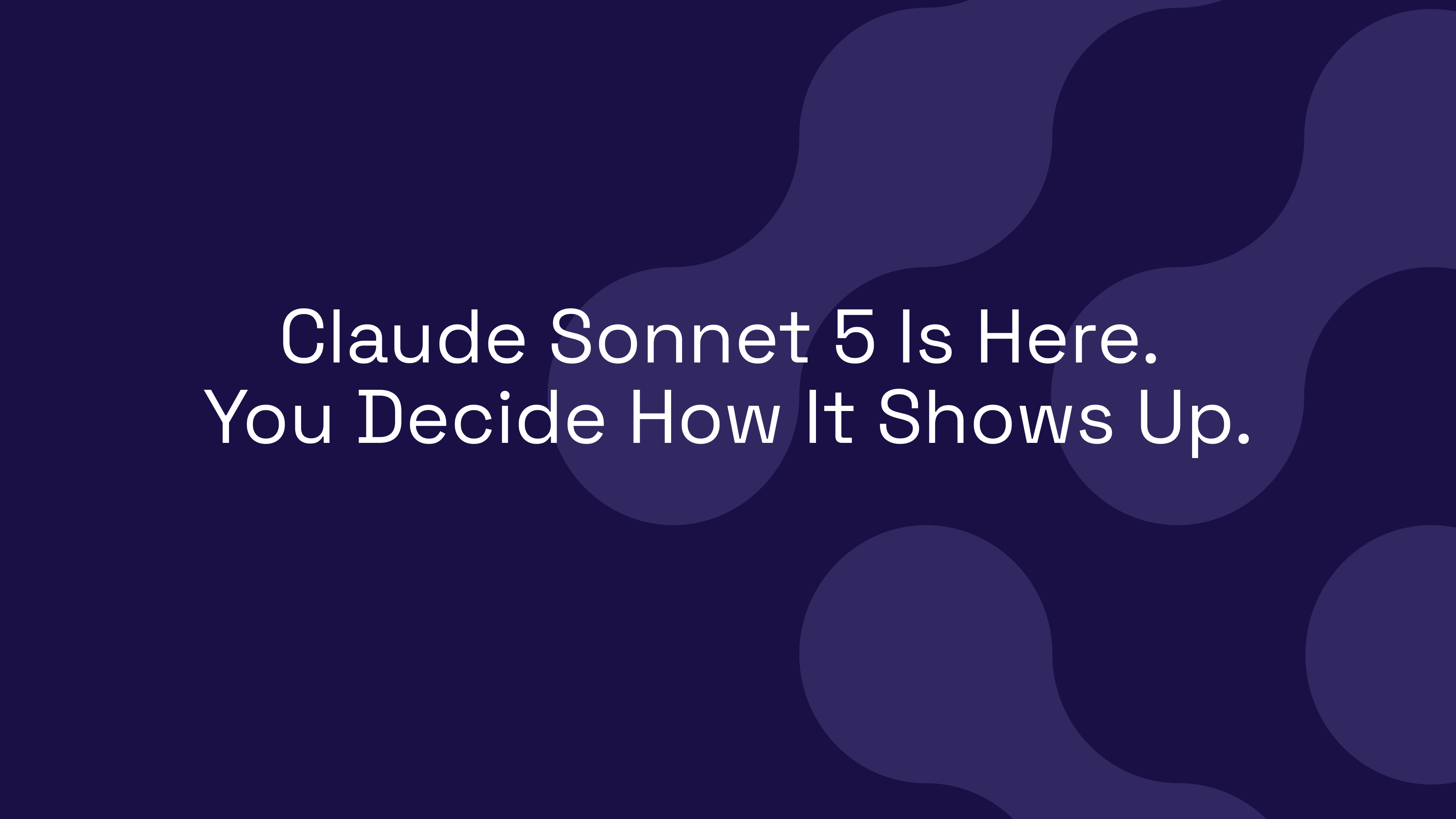 Claude Sonnet 5 Is Here. You Decide How It Shows Up.