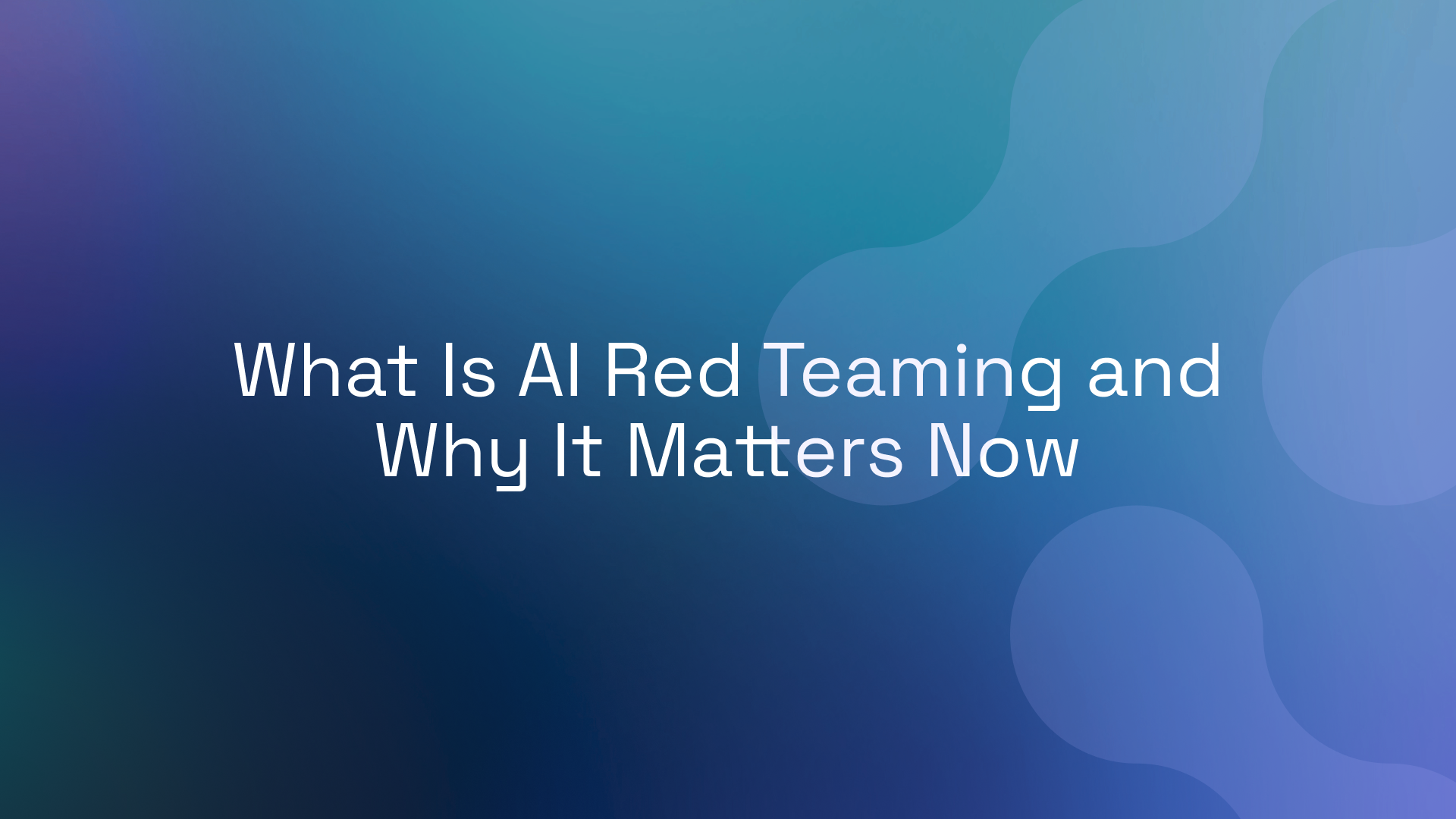 What Is AI Red Teaming and Why It Matters Now