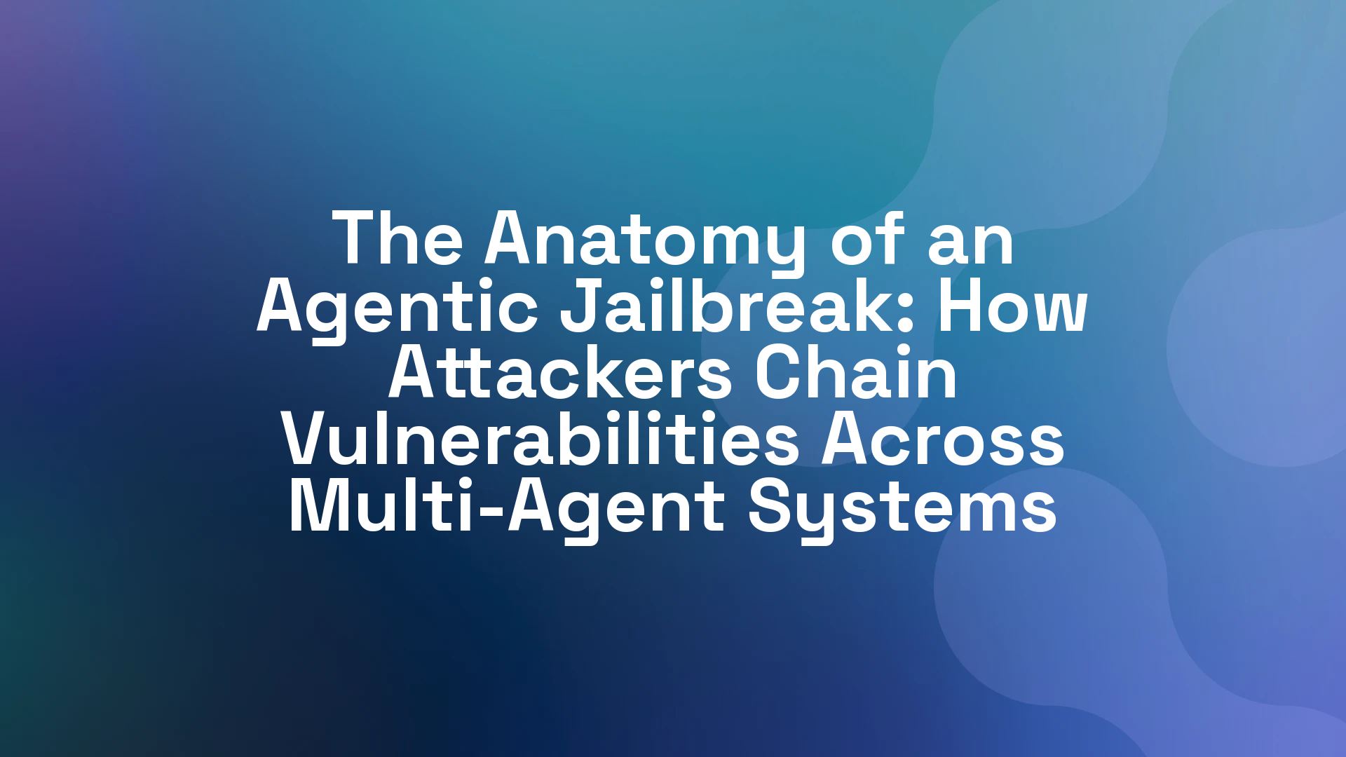 The Anatomy of an Agentic Jailbreak: How Attackers Chain Vulnerabilities Across Multi-Agent Systems
