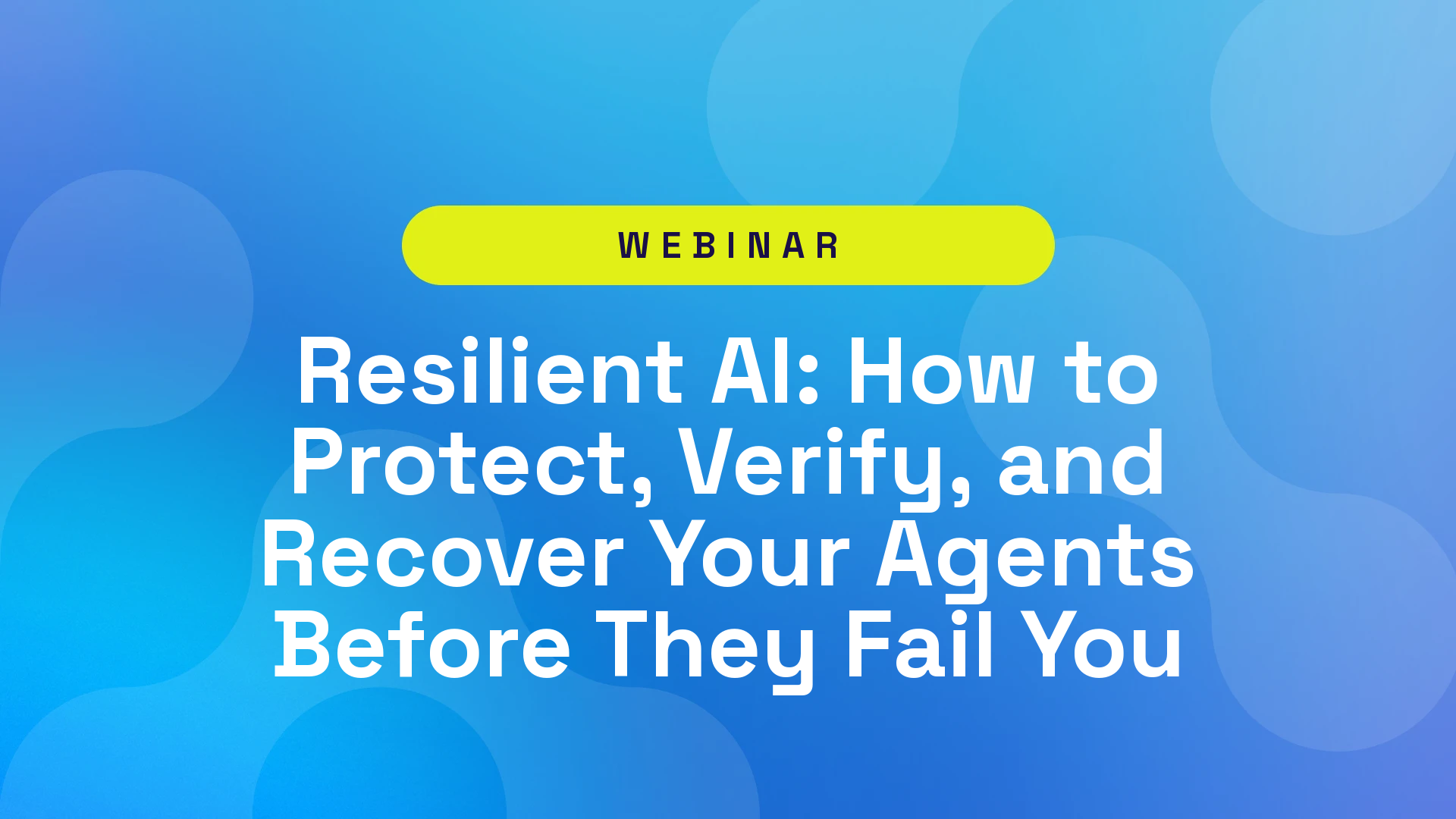 Resilient AI: How to Protect, Verify, and Recover Your Agents Before They Fail You