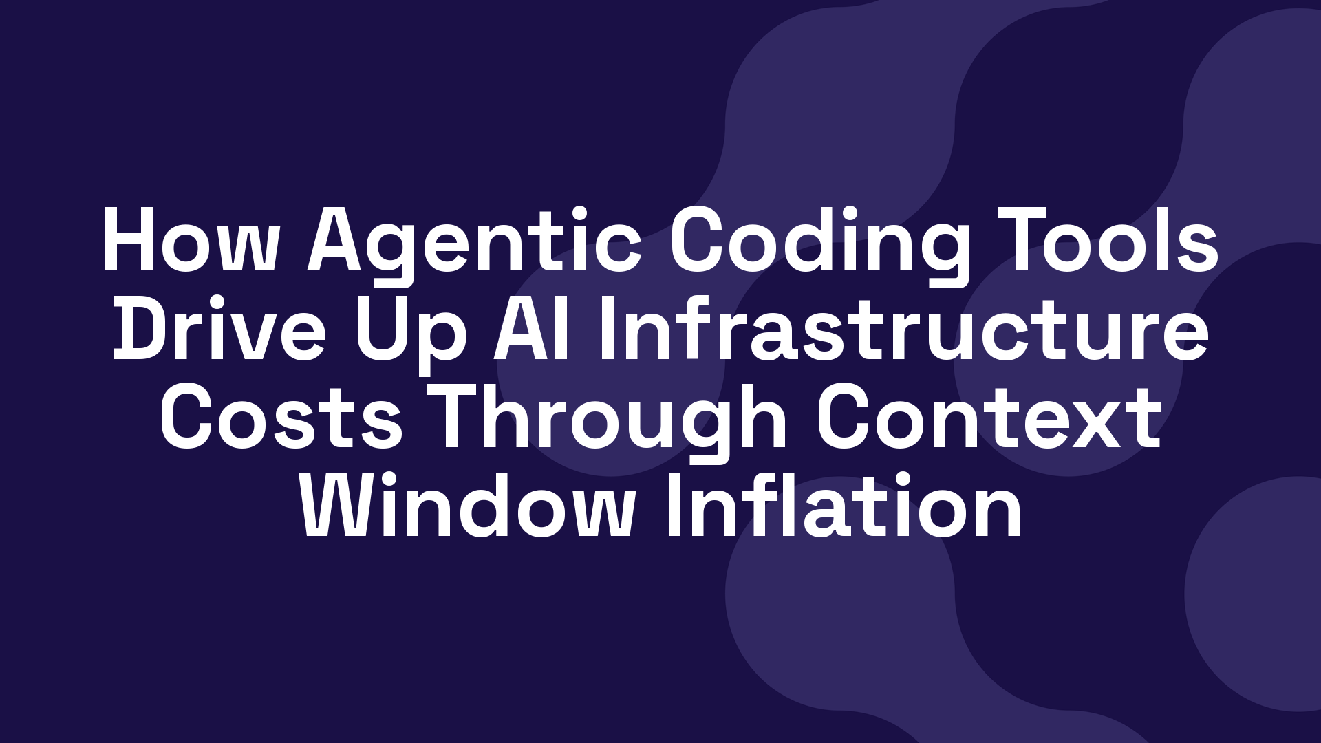 How Agentic Coding Tools Drive Up AI Infrastructure Costs Through Context Window Inflation